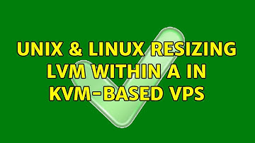 Unix & Linux: Resizing LVM within a in KVM-based VPS (3 Solutions!!)