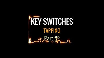 Tutorial. Key Switches. Tapping Part 2
