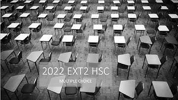 2022 EXT2 HSC Multiple Choice
