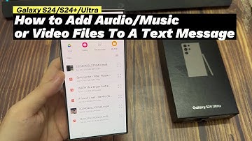 Samsung Galaxy S24/S24+/Ultra: How to Add Audio/Music or Video Files To A Text Message
