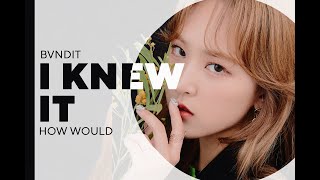 How Would BVNDIT Sing — I KNEW IT by SONAMOO (REQ)