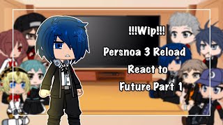 Persnoa 3 Reload React to Future | Part 1/2 | WIP | Gacha Club | My Au