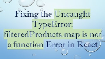 Fixing the Uncaught TypeError: filteredProducts.map is not a function Error in React