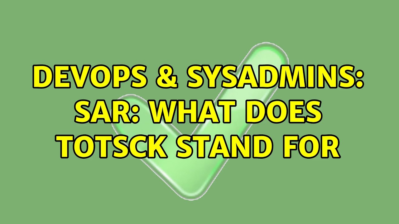 DevOps & SysAdmins Sar what does totsck stand for YouTube