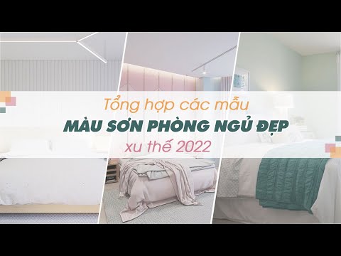 Màu Sơn Đẹp Phòng Ngủ - Tổng Hợp Các Mẫu Màu Sơn Phòng Ngủ Đẹp Xu Thế 2022 (Beautiful Bedroom)