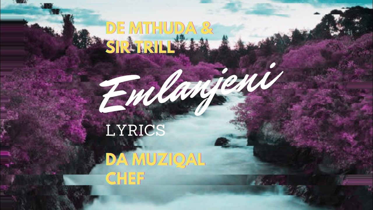 Emlanjeni - De Mthuda & Sir Trill feat. Da Muziqal Chef (Lyric Video)