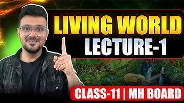 Living World, Lecture 1 | Class 11 Biology | Maharashtra State Board