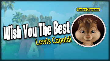 Lewis Capaldi - Wish You The Best (Version Chipmunks - Lyrics/Letra)