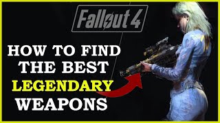 How To Get The Best Legendary Weapons In Fallout 4 | Early Game Legendary Weapons