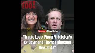 Tragic Loss: Pippa Middletons Ex-Boyfriend Thomas Kingston Dies at 45