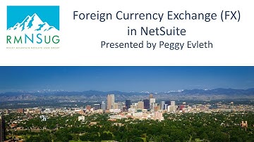 Foreign Currency Exchange in NetSuite - FX 101 | RMNSUG Meeting 8/17/2022