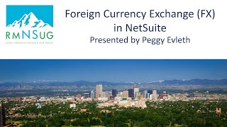 Foreign Currency Exchange in NetSuite - FX 101 | RMNSUG Meeting 8/17/2022