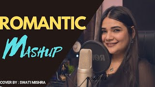 Romantic Mashup || Swati Mishra