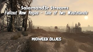 Salamand3r Streams - FNV TTW - Midweek Blues