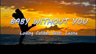 Baby Without You - Loving Caliber feat. Leone | Lyrics / Lyric Video