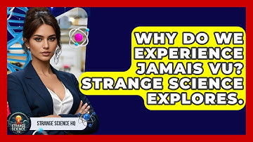 Why Do We Experience Jamais Vu? Strange Science Explores. - Strange Science HQ
