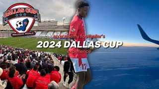 2024 DALLAS CUP | My Experience
