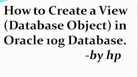 How to Create a View (Database Object) in Oracle 10g Database.