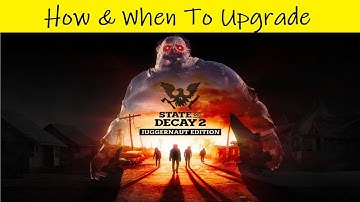 State of Decay 2 • How To Upgrade To Juggernaut Edition • 10:00 AM PDT / 1:00 PM EDT Launch Time