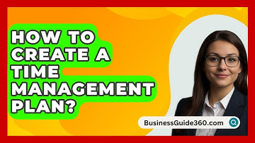 How To Create A Time Management Plan? - BusinessGuide360.com