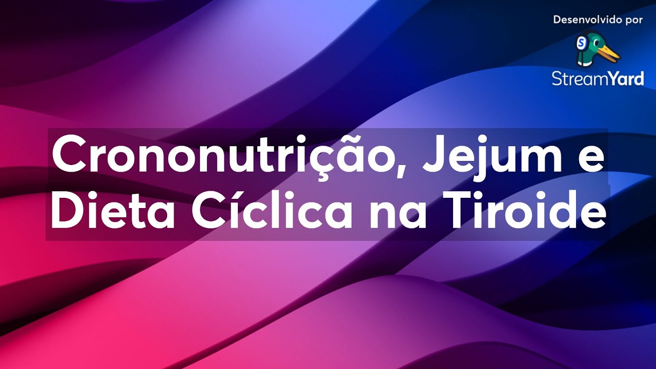 Crononutrição, Jejum e Dieta Cíclica na Tiroide