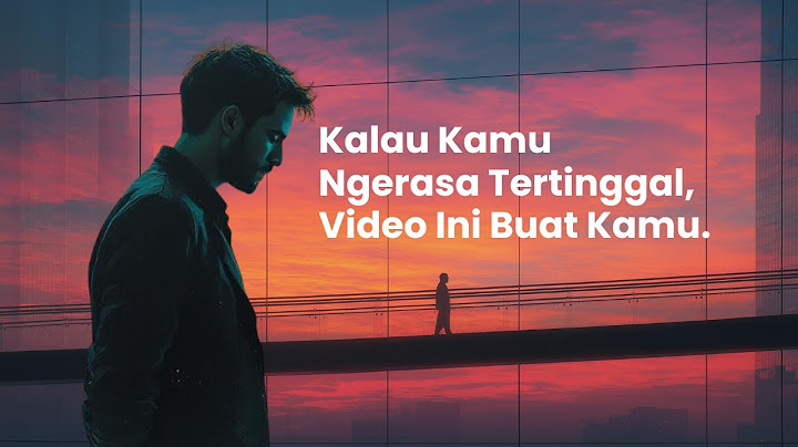 Kalau Kamu Ngerasa Tertinggal, Video Ini Buat Kamu