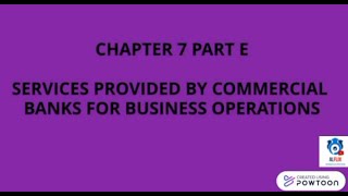 ALFLIX | AL Business Studies | Chapter 7- Service provided by Commercial Bank for Businesses -Part E