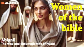 Women of the bible | Abigail, the wise and diplomatic wife of Nabal