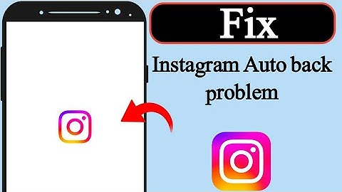 How to fix instagram auto back problem