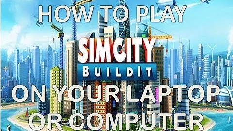 HOW TO PLAY SIMCITY ON YOUR LAPTOP