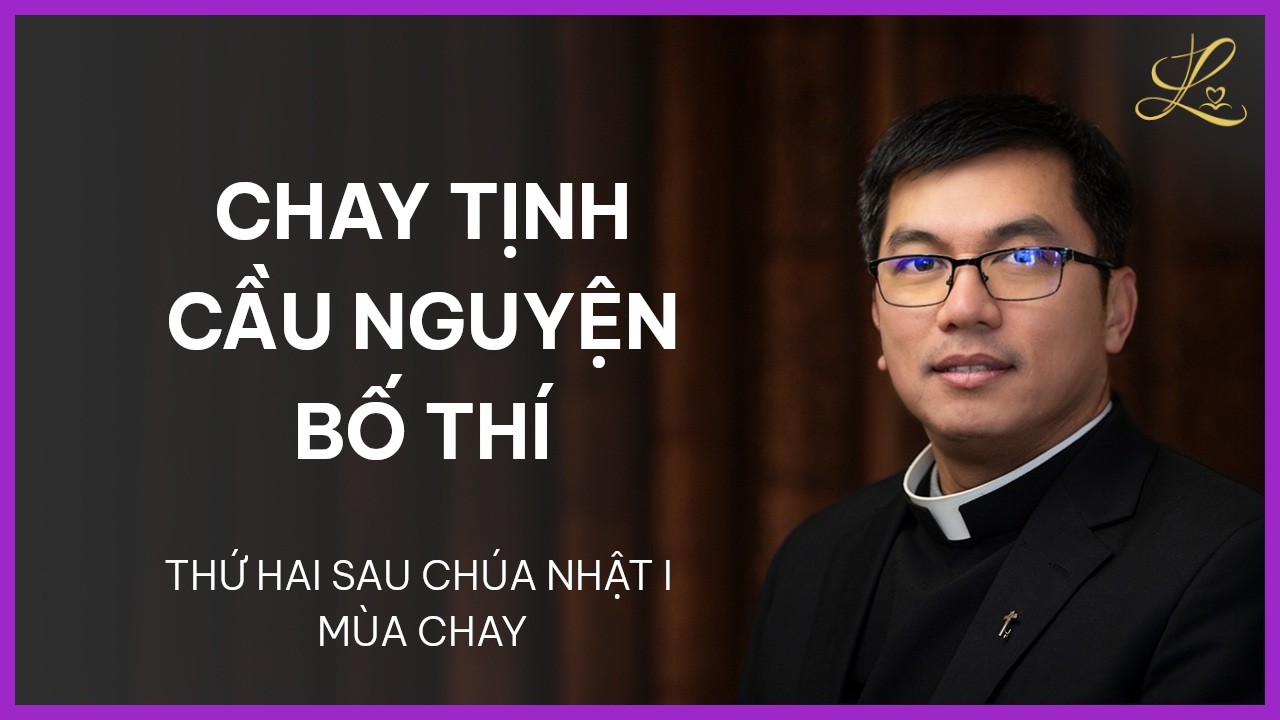 Chay Tịnh, Cầu Nguyện, Bố Thí - Thứ Hai Sau Chúa Nhật I Mùa Chay | Lm. Gioan B. Ngô Khắc Dương, SDD
