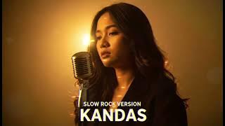 KANDAS - EVIE TAMALA || SLOW ROCK VERSION