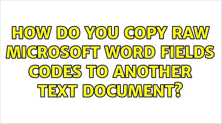 How do you copy raw Microsoft Word fields codes to another text document? (3 Solutions!!)