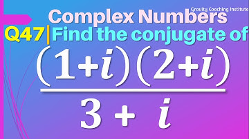 Q47 | Find the conjugate of (1+i)(2+i)/(3+i)