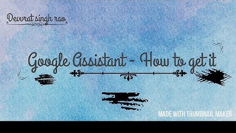 Google Assistant - get it on your device (android 4.1+)