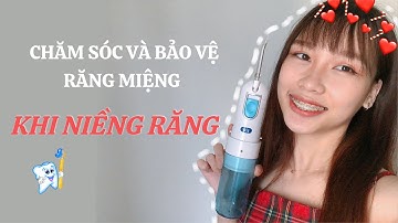 Mình đã chăm sóc và bảo vệ răng miệng như thế nào khi niềng răng? | ĐIỀU MÌNH MUỐN KỂ | Vlog 11