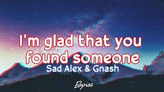 Sad Alex &amp; Gnash - I&#39;m Glade That You Found Someone (Lyrics)