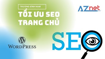 Hướng dẫn tối ưu SEO cho trang chủ website WordPress - Trương Đình Nam