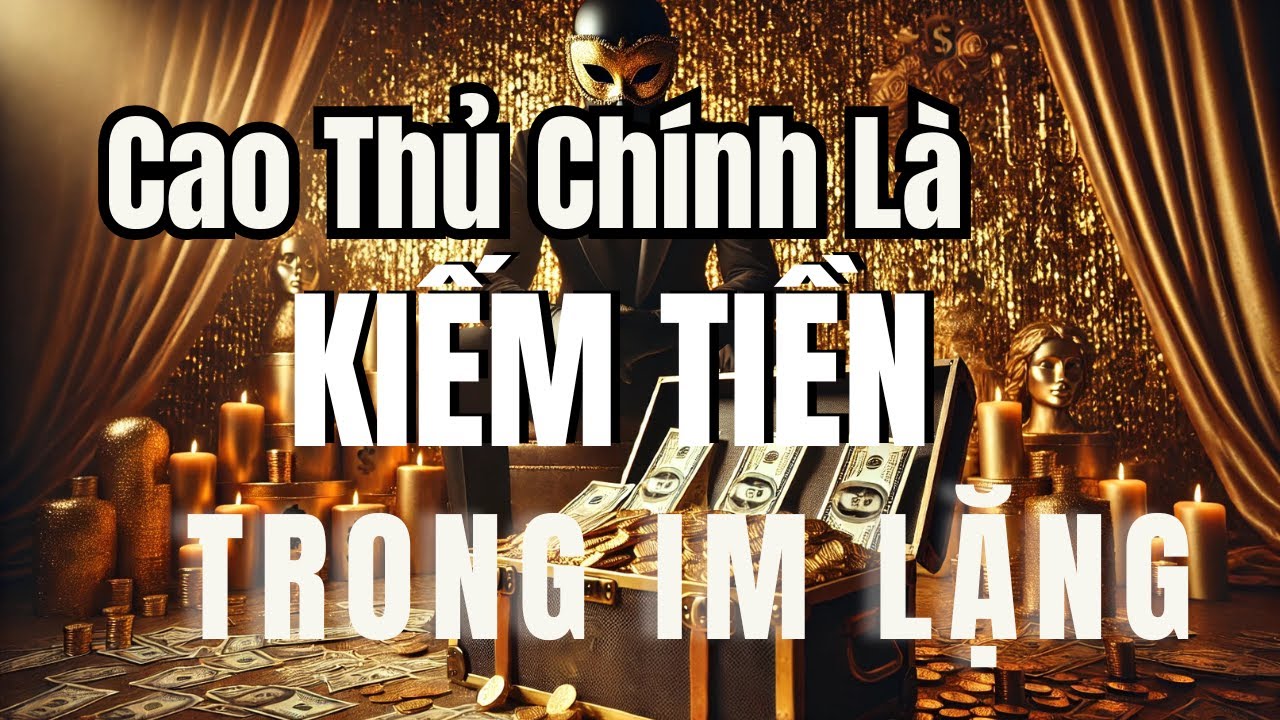 Outline Video 8 Bí Mật Kiếm Tiền Âm Thầm Nhưng Hiệu Quả: Con Đường Thành Công Đích Thực