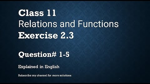Class 11 Relations and Functions Exercise 2.3 Q#1-5 (In English)- NCERT CBSE