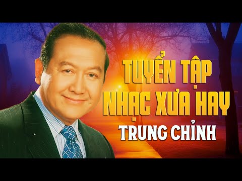 TRUNG CHỈNH (1943-2025) - Album Nhạc Hay Chọn Lọc Hay - Chuyến Đi Về Sáng, Bóng Nhỏ Đường Chiều