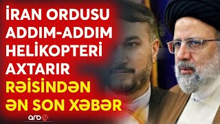 SON DƏQİQƏ! İran prezidenti Rəisinin olduğu helikopter BELƏ axtarılır - SON GÖRÜNTÜLƏR YAYILDI...