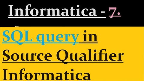 How to use SQL query in source qualifier Informatica