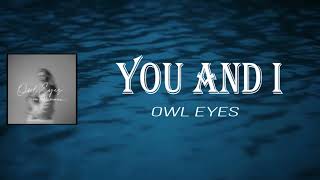 Owl Eyes - You And I (Lyrics)