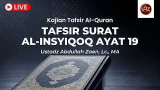 Tafsir Surat Al Insyiqaq Ayat 19 - Ustadz Abdullah Zaen, Lc., MA.