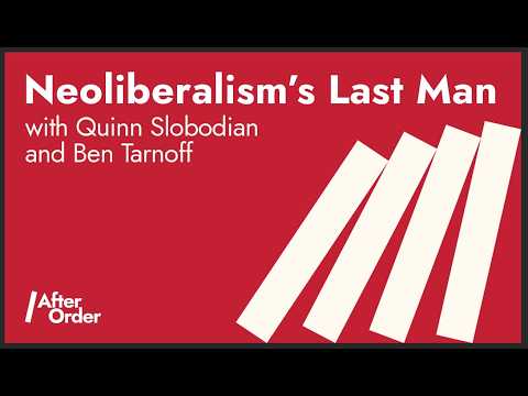 1. Neoliberalism’s Last Man w/ Quinn Slobodian & Ben Tarnoff