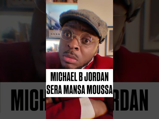 MICHAEL B JORDAN SERA MANSA MOUSSA!!!