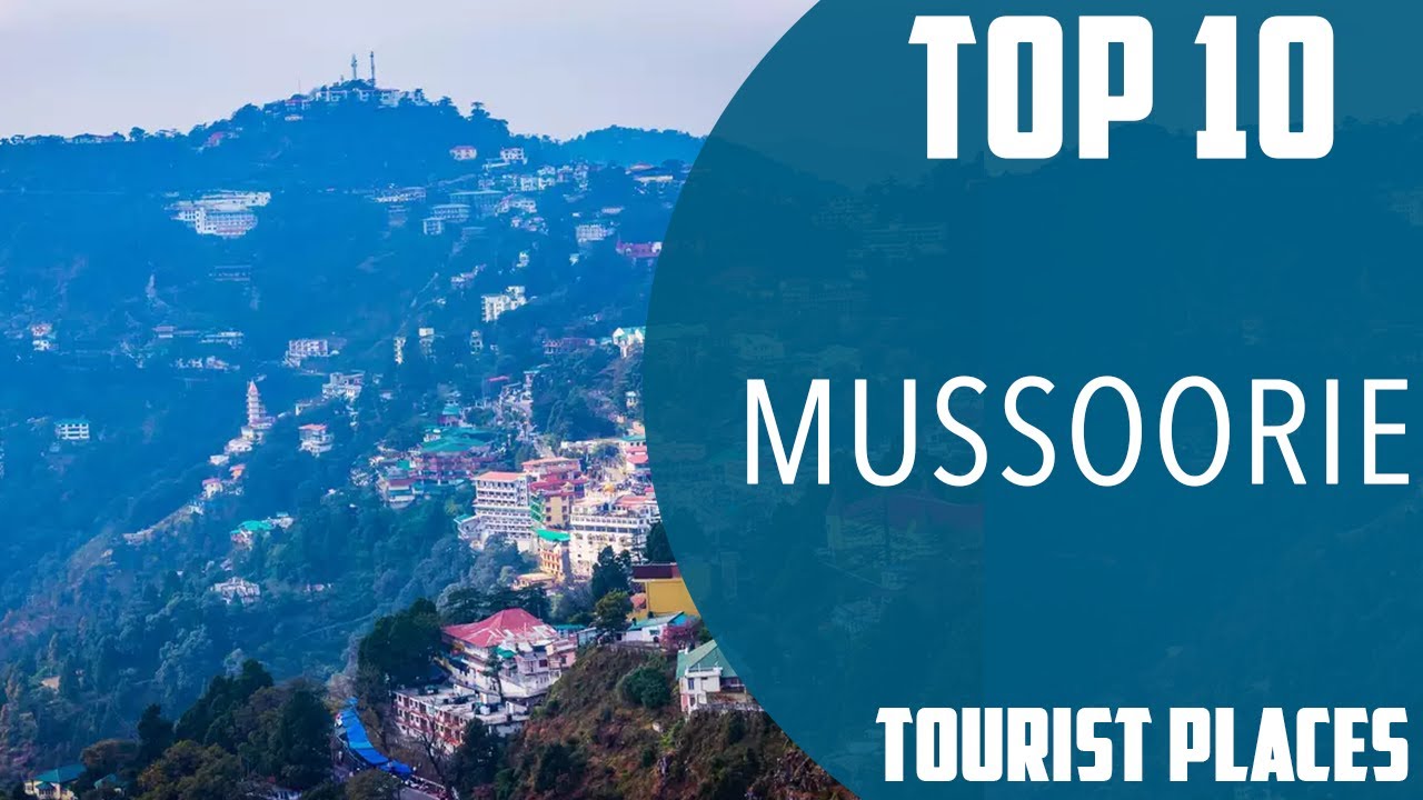 Top 10 Best Tourist Places to Visit in Mussoorie | India – English Top 10 Best Tourist Places to Visit in Mussoorie | India – English