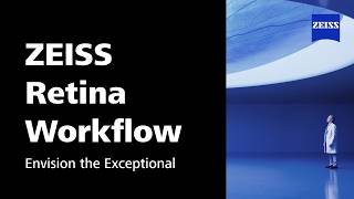The ZEISS Retina Workflow. A Paradigm Shift in Retinal Care