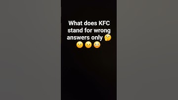 what does KFC stand for wrong answers only